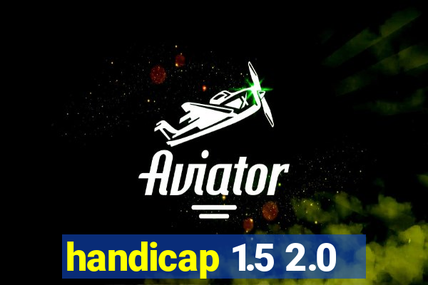 handicap 1.5 2.0